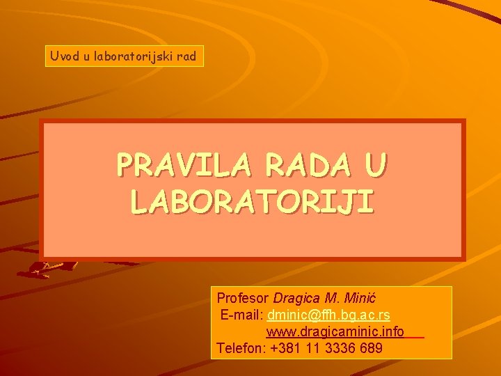 Uvod u laboratorijski rad PRAVILA RADA U LABORATORIJI Profesor Dragica M. Minić E-mail: dminic@ffh.