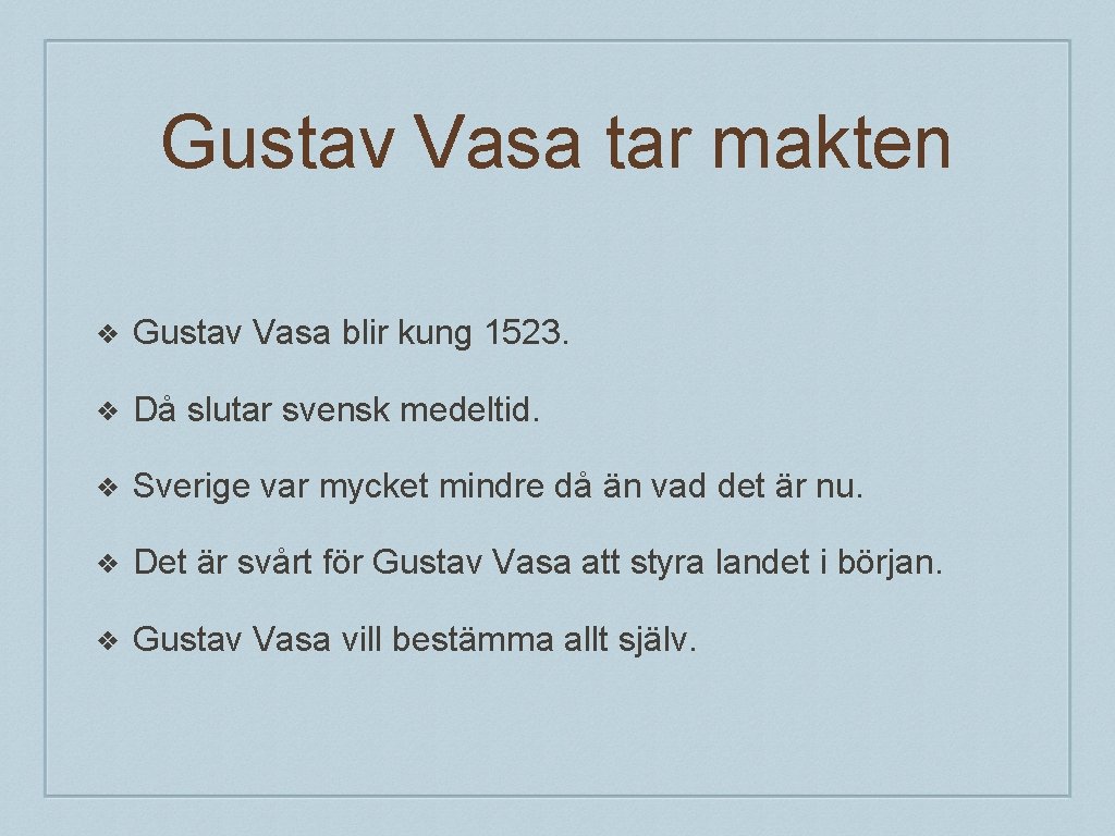Gustav Vasa tar makten ❖ Gustav Vasa blir kung 1523. ❖ Då slutar svensk