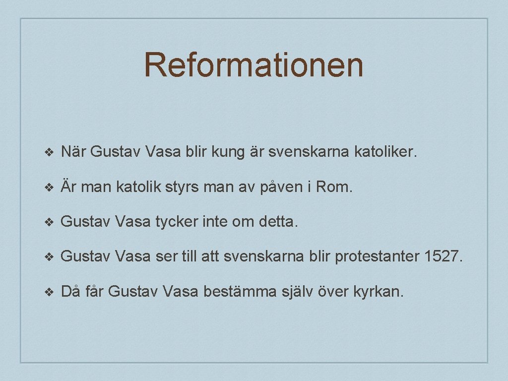 Reformationen ❖ När Gustav Vasa blir kung är svenskarna katoliker. ❖ Är man katolik