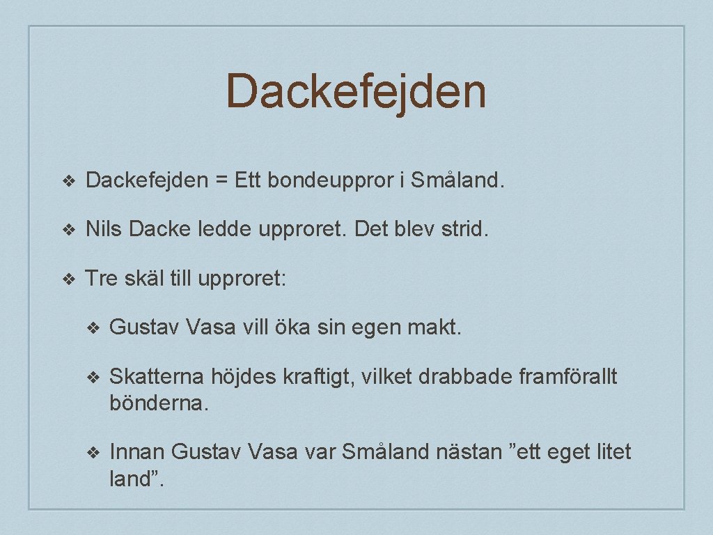 Dackefejden ❖ Dackefejden = Ett bondeuppror i Småland. ❖ Nils Dacke ledde upproret. Det