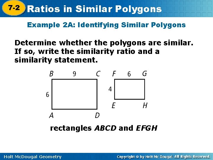 7 -2 Ratios in Similar Polygons 7 -1 Example 2 A: Identifying Similar Polygons