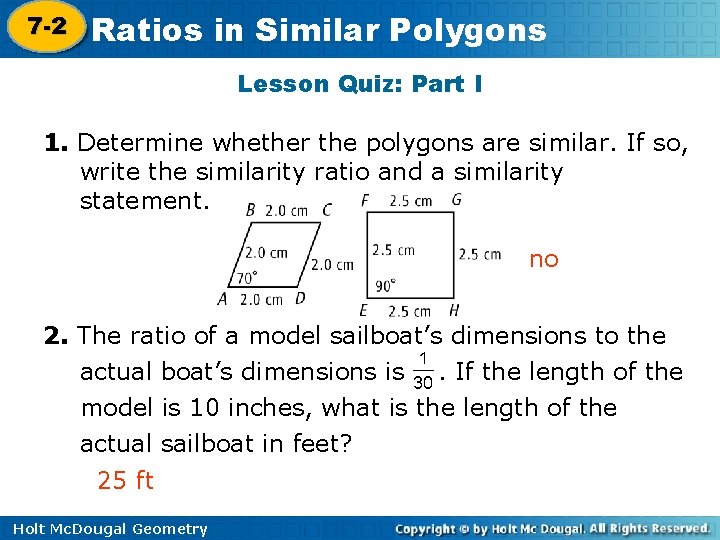 7 -2 Ratios in Similar Polygons 7 -1 Lesson Quiz: Part I 1. Determine