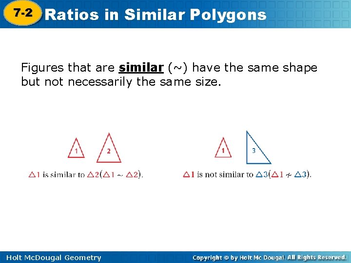 7 -2 Ratios in Similar Polygons 7 -1 Figures that are similar (~) have