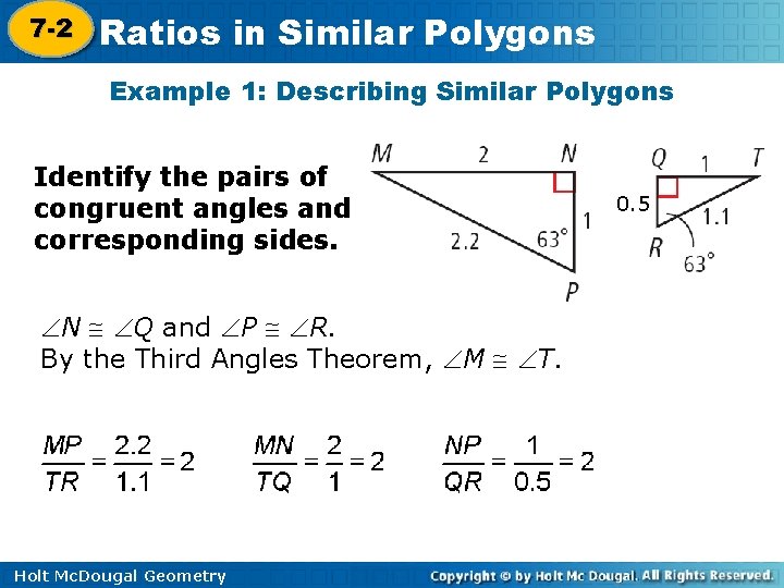 7 -2 Ratios in Similar Polygons 7 -1 Example 1: Describing Similar Polygons Identify