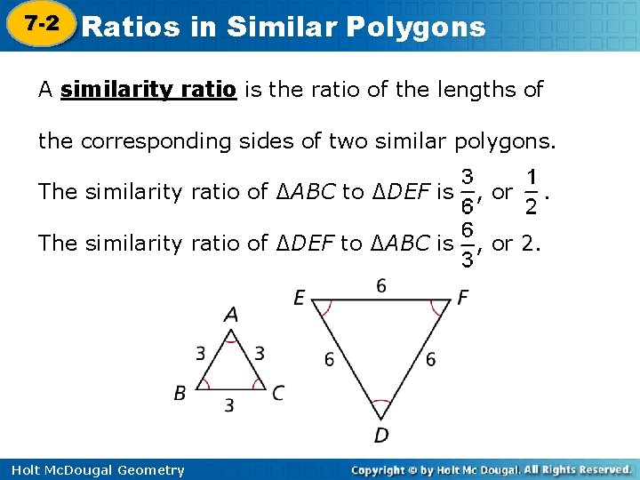 7 -2 Ratios in Similar Polygons 7 -1 A similarity ratio is the ratio