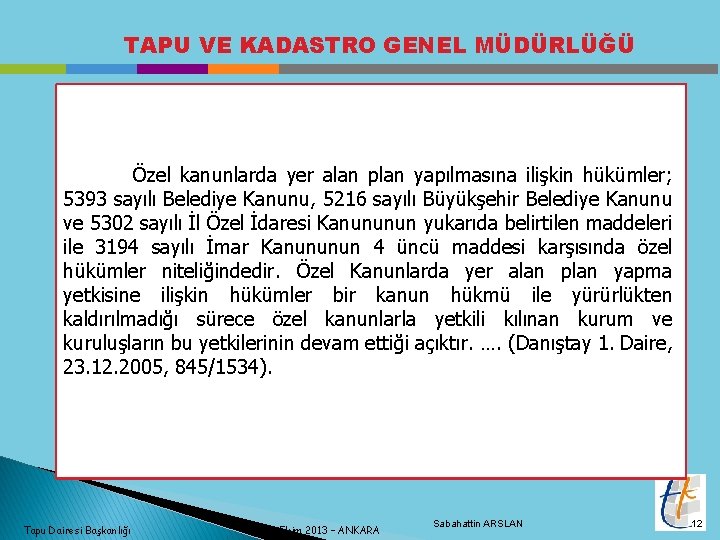 TAPU VE KADASTRO GENEL MÜDÜRLÜĞÜ Özel kanunlarda yer alan plan yapılmasına ilişkin hükümler; 5393