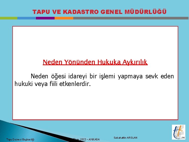 TAPU VE KADASTRO GENEL MÜDÜRLÜĞÜ Neden Yönünden Hukuka Aykırılık Neden öğesi idareyi bir işlemi