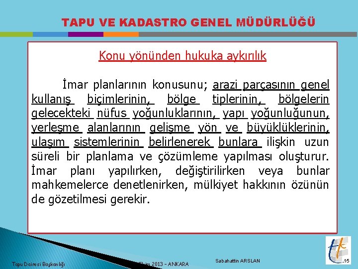 TAPU VE KADASTRO GENEL MÜDÜRLÜĞÜ Konu yönünden hukuka aykırılık İmar planlarının konusunu; arazi parçasının