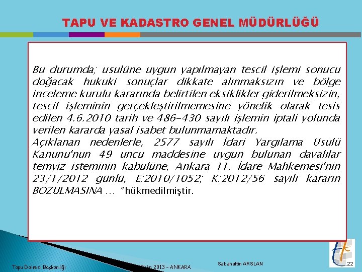 TAPU VE KADASTRO GENEL MÜDÜRLÜĞÜ Bu durumda; usulüne uygun yapılmayan tescil işlemi sonucu doğacak