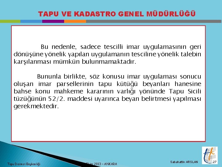 TAPU VE KADASTRO GENEL MÜDÜRLÜĞÜ Bu nedenle, sadece tescilli imar uygulamasının geri dönüşüne yönelik