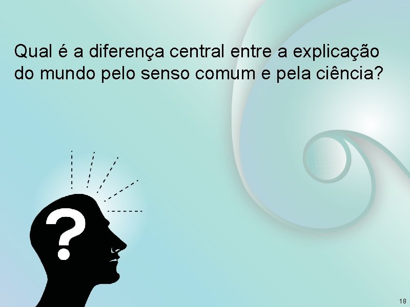Qual é a diferença central entre a explicação do mundo pelo senso comum e Qual é a diferença central entre a explicação do mundo pelo senso comum e