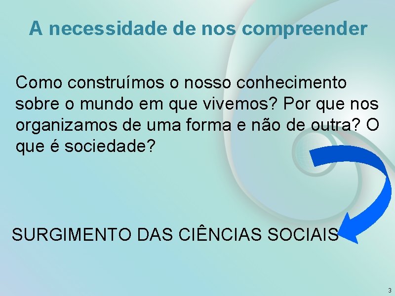 A necessidade de nos compreender Como construímos o nosso conhecimento sobre o mundo em A necessidade de nos compreender Como construímos o nosso conhecimento sobre o mundo em