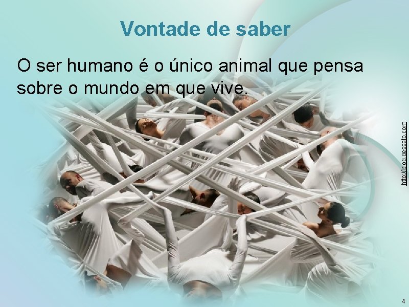 Vontade de saber http: //blog. gessato. com O ser humano é o único animal Vontade de saber http: //blog. gessato. com O ser humano é o único animal