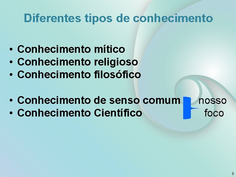 Diferentes tipos de conhecimento • Conhecimento mítico • Conhecimento religioso • Conhecimento filosófico • Diferentes tipos de conhecimento • Conhecimento mítico • Conhecimento religioso • Conhecimento filosófico •