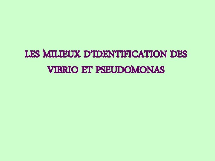 LES MILIEUX D’IDENTIFICATION DES VIBRIO ET PSEUDOMONAS 