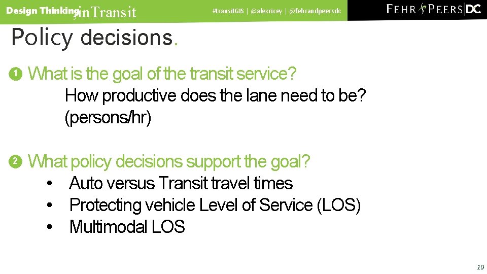 , in. Transit Design Thinking #transit. GIS | @alexrixey | @fehrandpeersdc Policy decisions. 1
