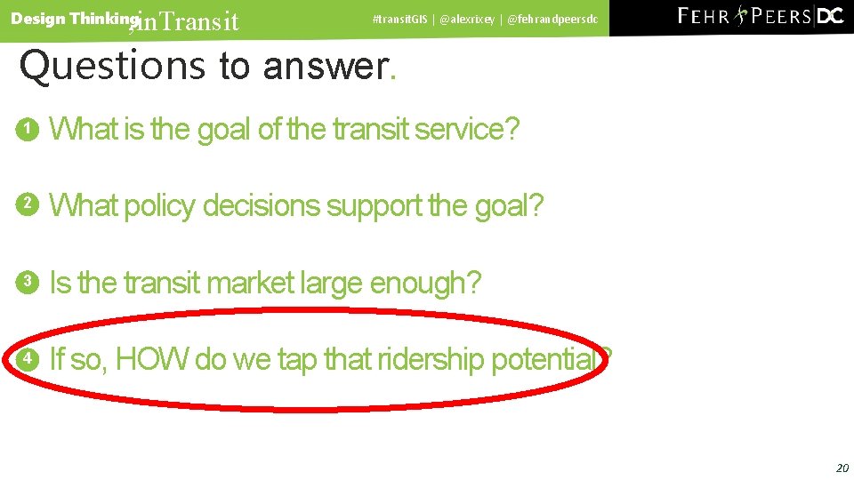 , in. Transit Design Thinking #transit. GIS | @alexrixey | @fehrandpeersdc Questions to answer.