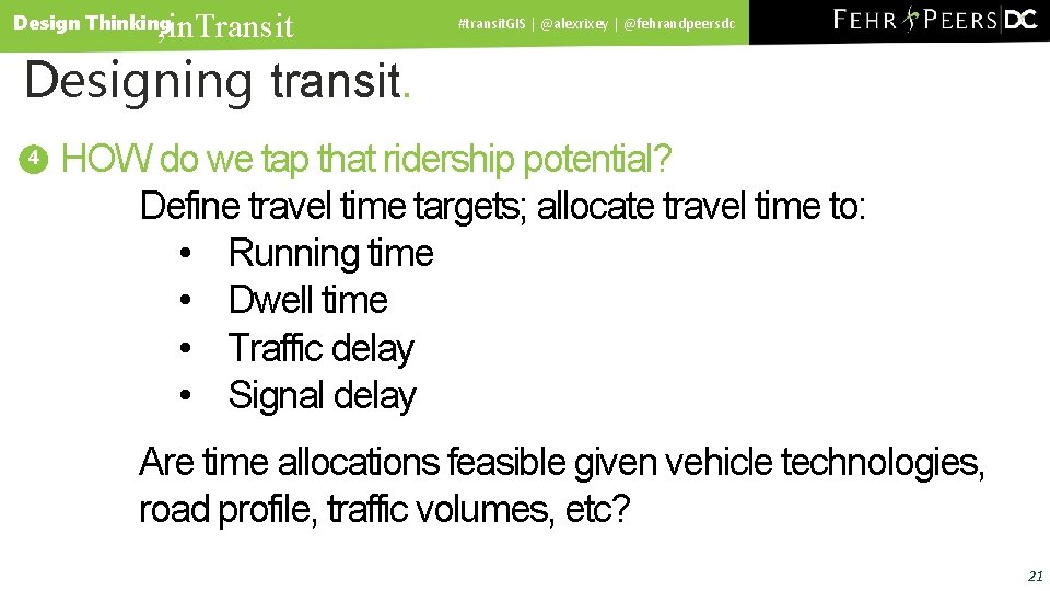 , in. Transit Design Thinking #transit. GIS | @alexrixey | @fehrandpeersdc Designing transit. 4