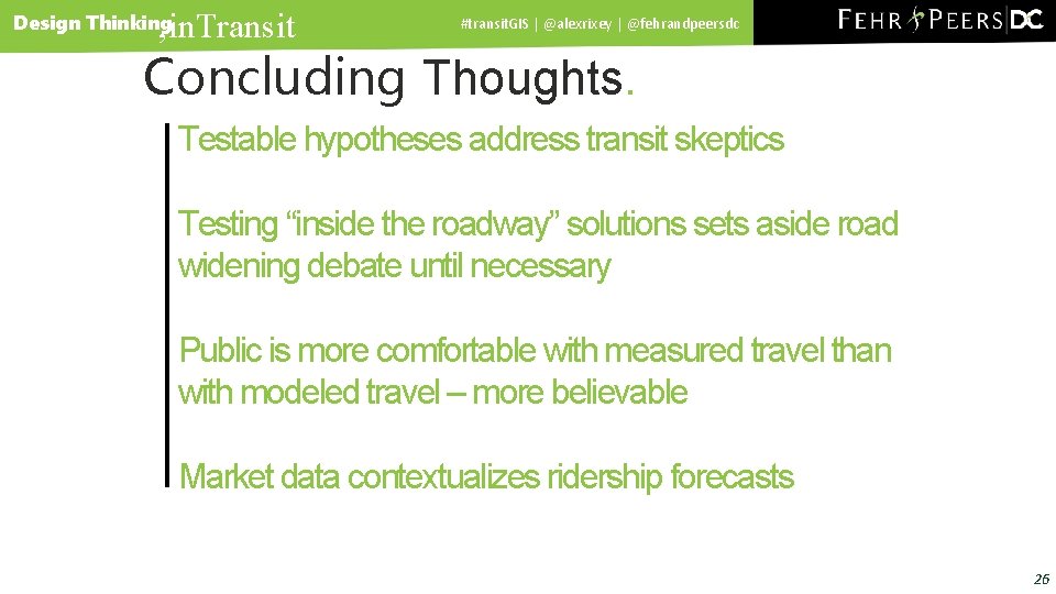 , in. Transit Design Thinking #transit. GIS | @alexrixey | @fehrandpeersdc Concluding Thoughts. Testable