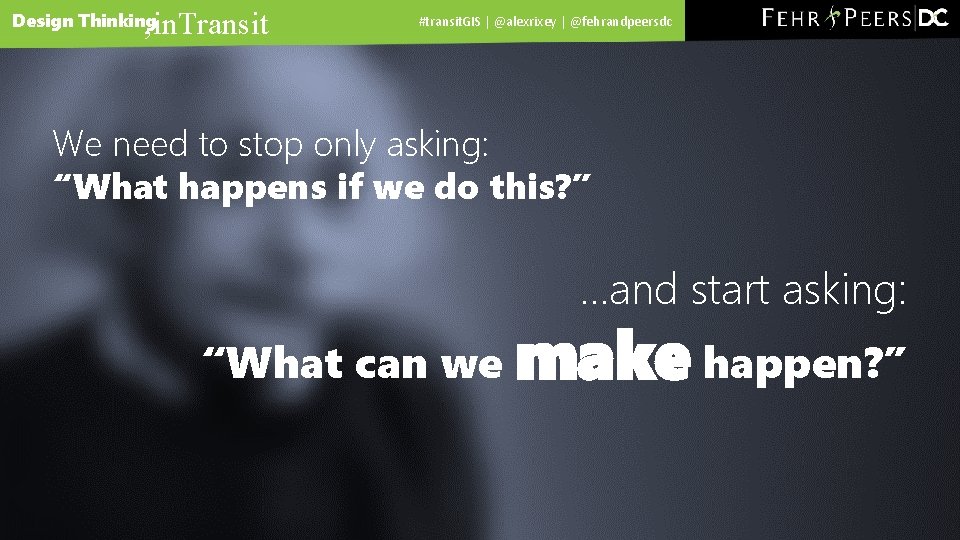, in. Transit Design Thinking #transit. GIS | @alexrixey | @fehrandpeersdc We need to