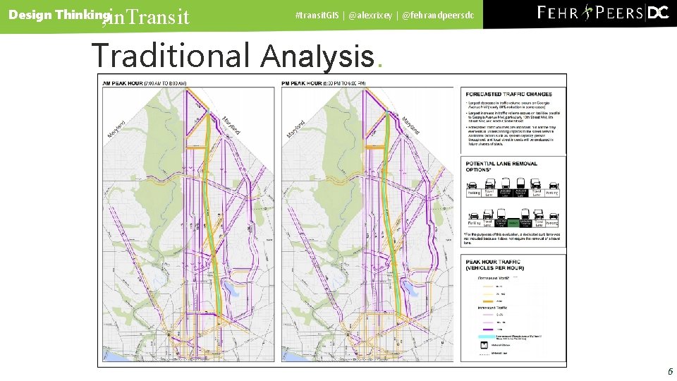 , in. Transit Design Thinking #transit. GIS | @alexrixey | @fehrandpeersdc Traditional Analysis. 6