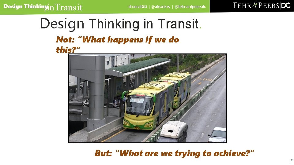 , in. Transit Design Thinking #transit. GIS | @alexrixey | @fehrandpeersdc Design Thinking in
