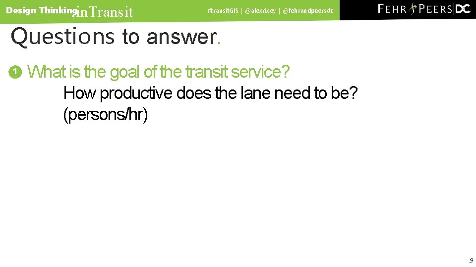 , in. Transit Design Thinking #transit. GIS | @alexrixey | @fehrandpeersdc Questions to answer.