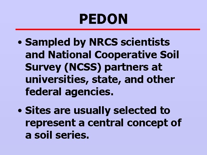 PEDON • Sampled by NRCS scientists and National Cooperative Soil Survey (NCSS) partners at
