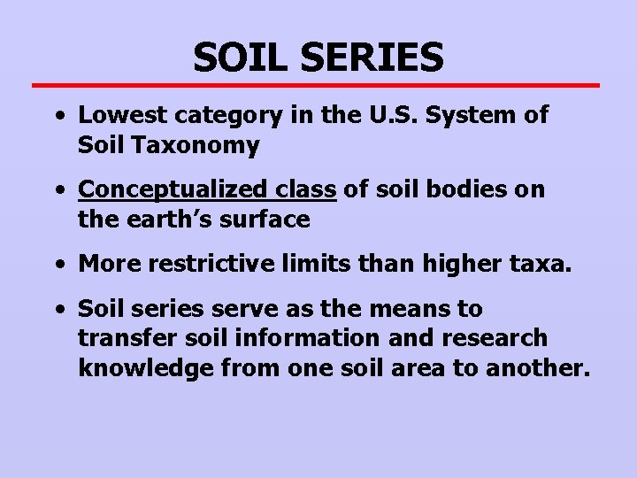 SOIL SERIES • Lowest category in the U. S. System of Soil Taxonomy •