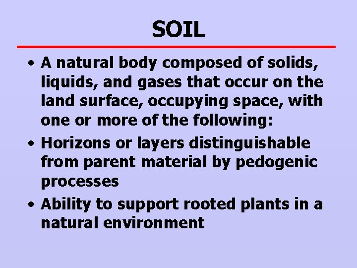 SOIL • A natural body composed of solids, liquids, and gases that occur on