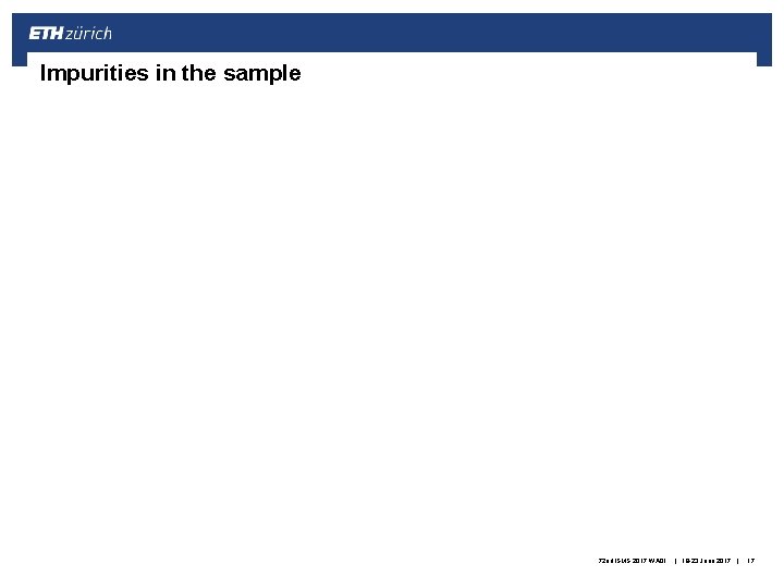 Impurities in the sample 72 nd ISMS 2017 WA 01 | 19 -23 June