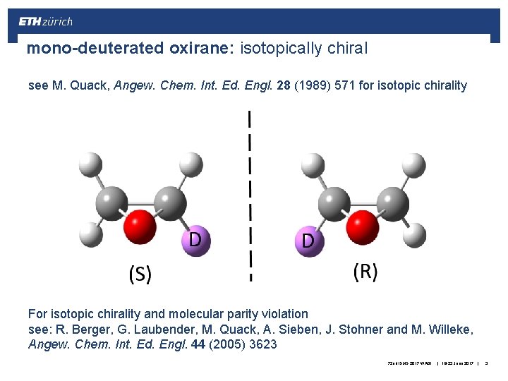 mono-deuterated oxirane: isotopically chiral see M. Quack, Angew. Chem. Int. Ed. Engl. 28 (1989)