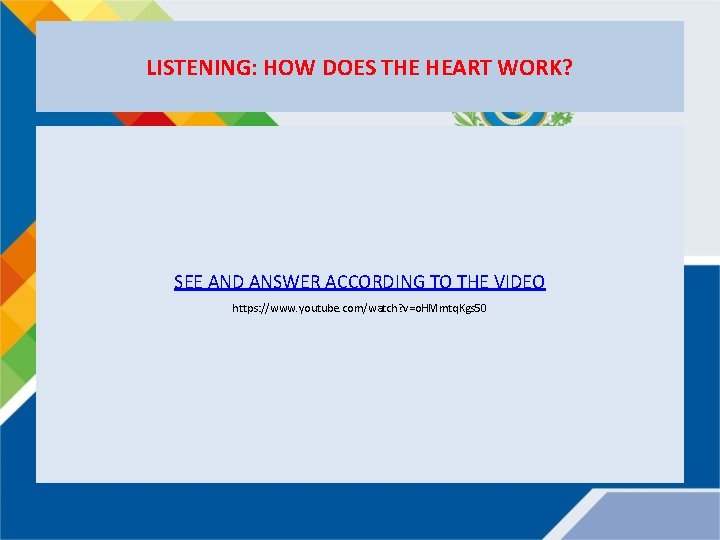 LISTENING: HOW DOES THE HEART WORK? SEE AND ANSWER ACCORDING TO THE VIDEO https: