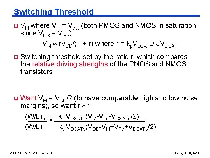 Switching Threshold q VM where Vin = Vout (both PMOS and NMOS in saturation