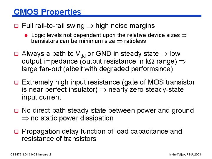 CMOS Properties q Full rail-to-rail swing high noise margins l Logic levels not dependent