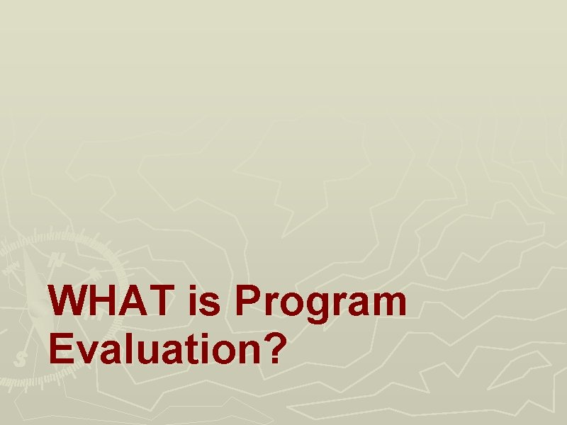 WHAT is Program Evaluation? 