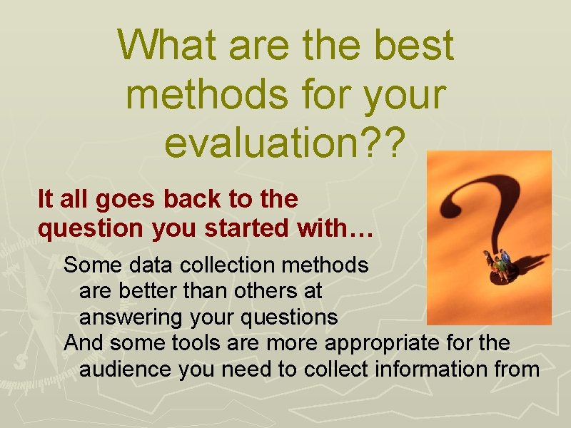 What are the best methods for your evaluation? ? It all goes back to