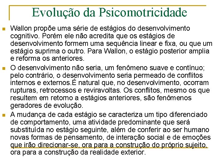 Evolução da Psicomotricidade n n n Wallon propõe uma série de estágios do desenvolvimento