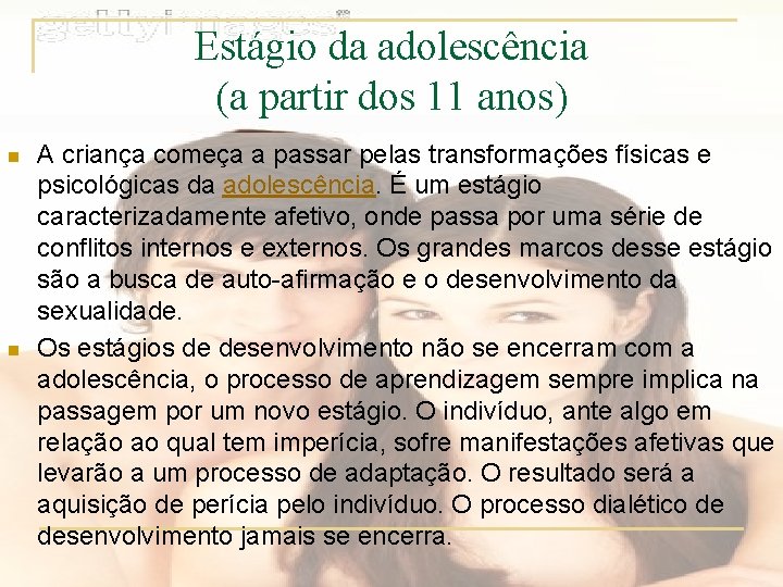 Estágio da adolescência (a partir dos 11 anos) n n A criança começa a