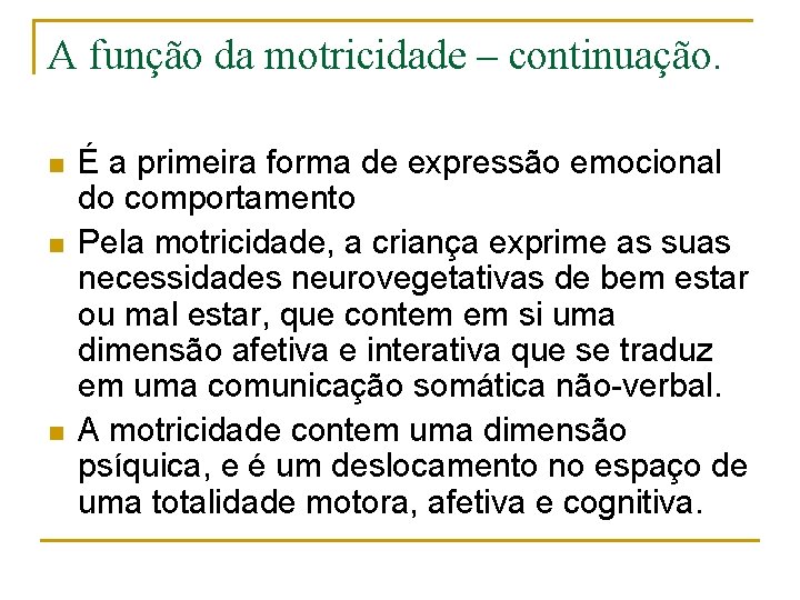 A função da motricidade – continuação. n n n É a primeira forma de