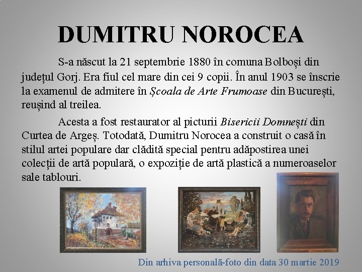 DUMITRU NOROCEA S-a născut la 21 septembrie 1880 în comuna Bolboși din județul Gorj.