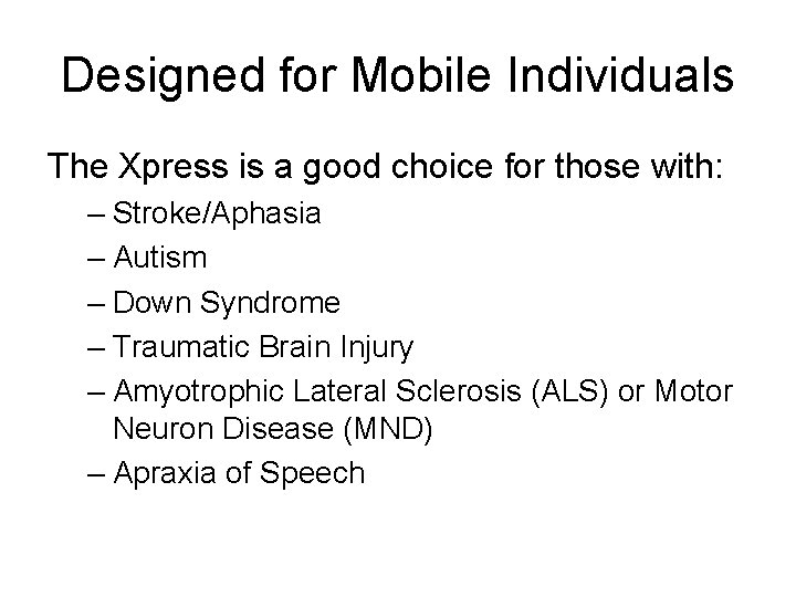 Designed for Mobile Individuals The Xpress is a good choice for those with: – Designed for Mobile Individuals The Xpress is a good choice for those with: –