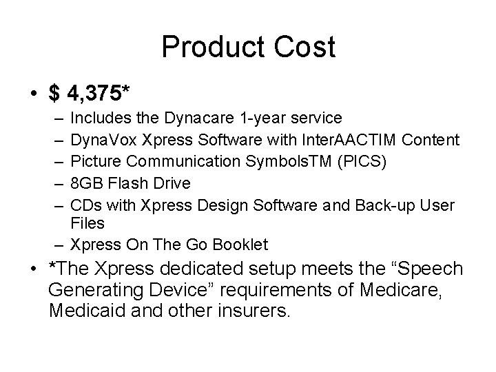 Product Cost • $ 4, 375* – – – Includes the Dynacare 1 -year Product Cost • $ 4, 375* – – – Includes the Dynacare 1 -year