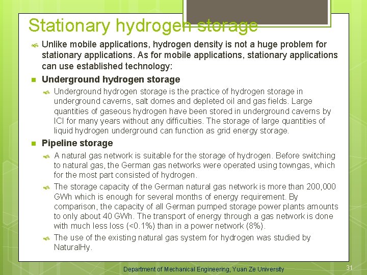 Stationary hydrogen storage n Unlike mobile applications, hydrogen density is not a huge problem