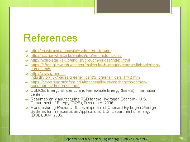 References http: //en. wikipedia. org/wiki/Hydrogen_storage http: //hcc. hanwha. co. kr/english/pro/ren_hsto_idx. jsp http: //hydro-star. kek.