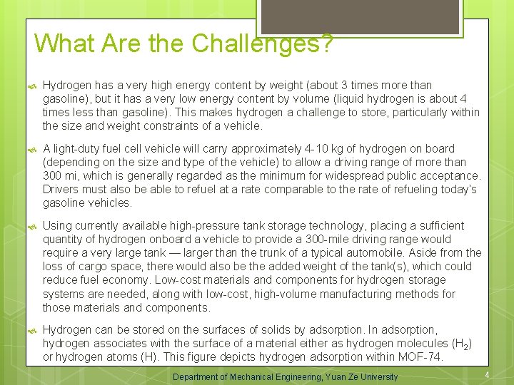 What Are the Challenges? Hydrogen has a very high energy content by weight (about