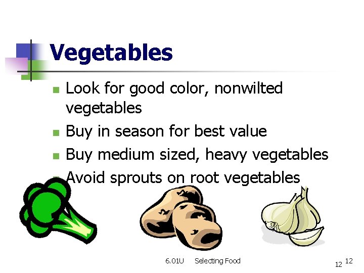 Vegetables n n Look for good color, nonwilted vegetables Buy in season for best