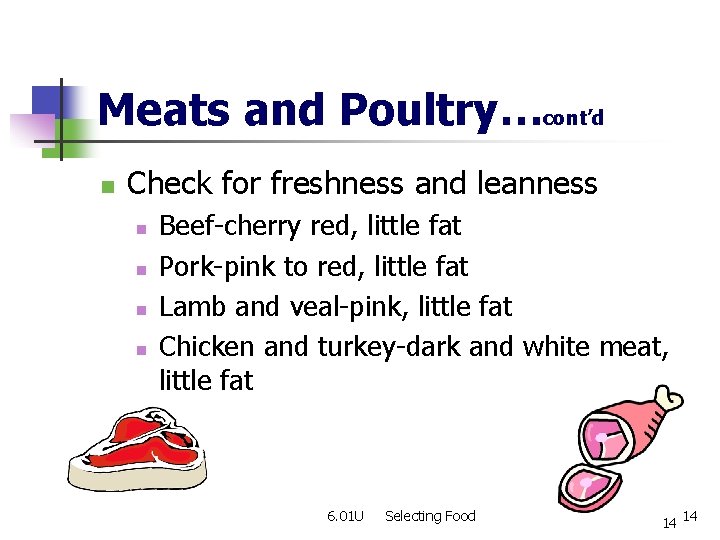Meats and Poultry…cont’d n Check for freshness and leanness n n Beef-cherry red, little