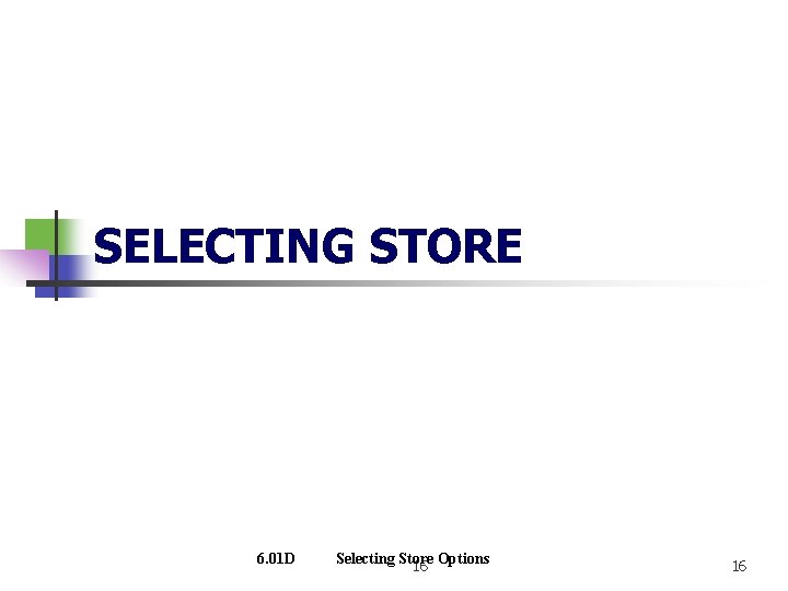 SELECTING STORE 6. 01 D Selecting Store 16 Options 16 