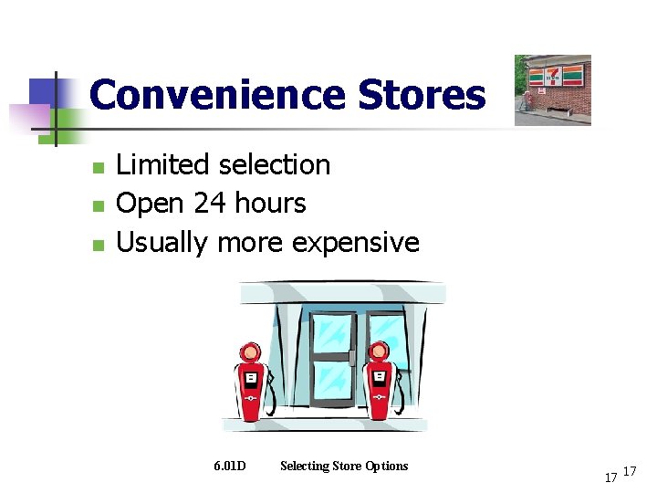 Convenience Stores n n n Limited selection Open 24 hours Usually more expensive 6.